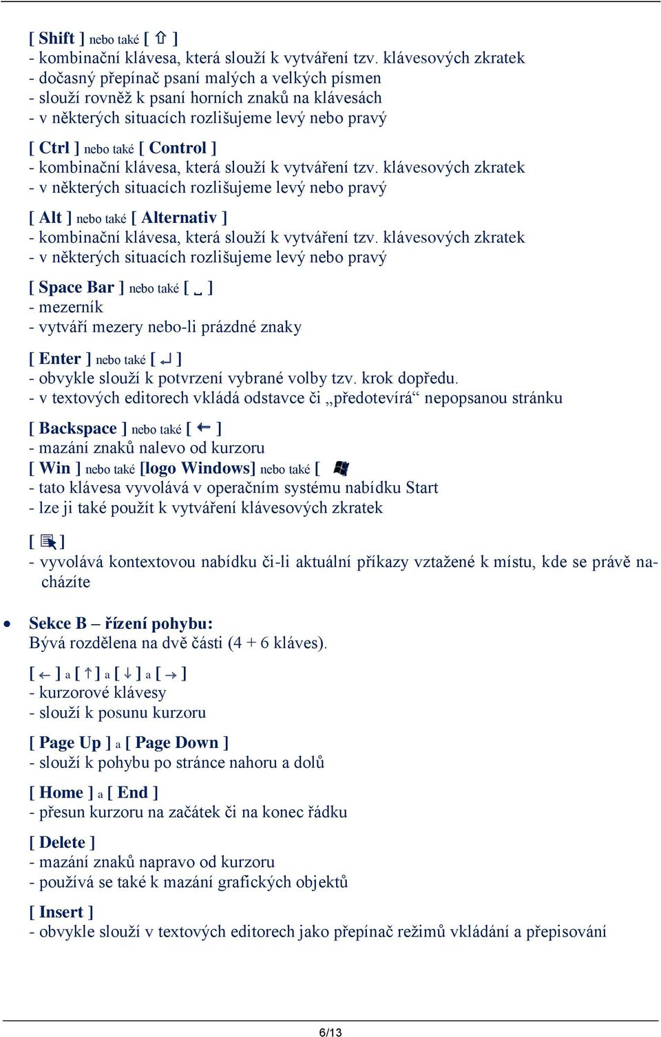 Control ] - kombinační klávesa, která slouží k vytváření tzv.