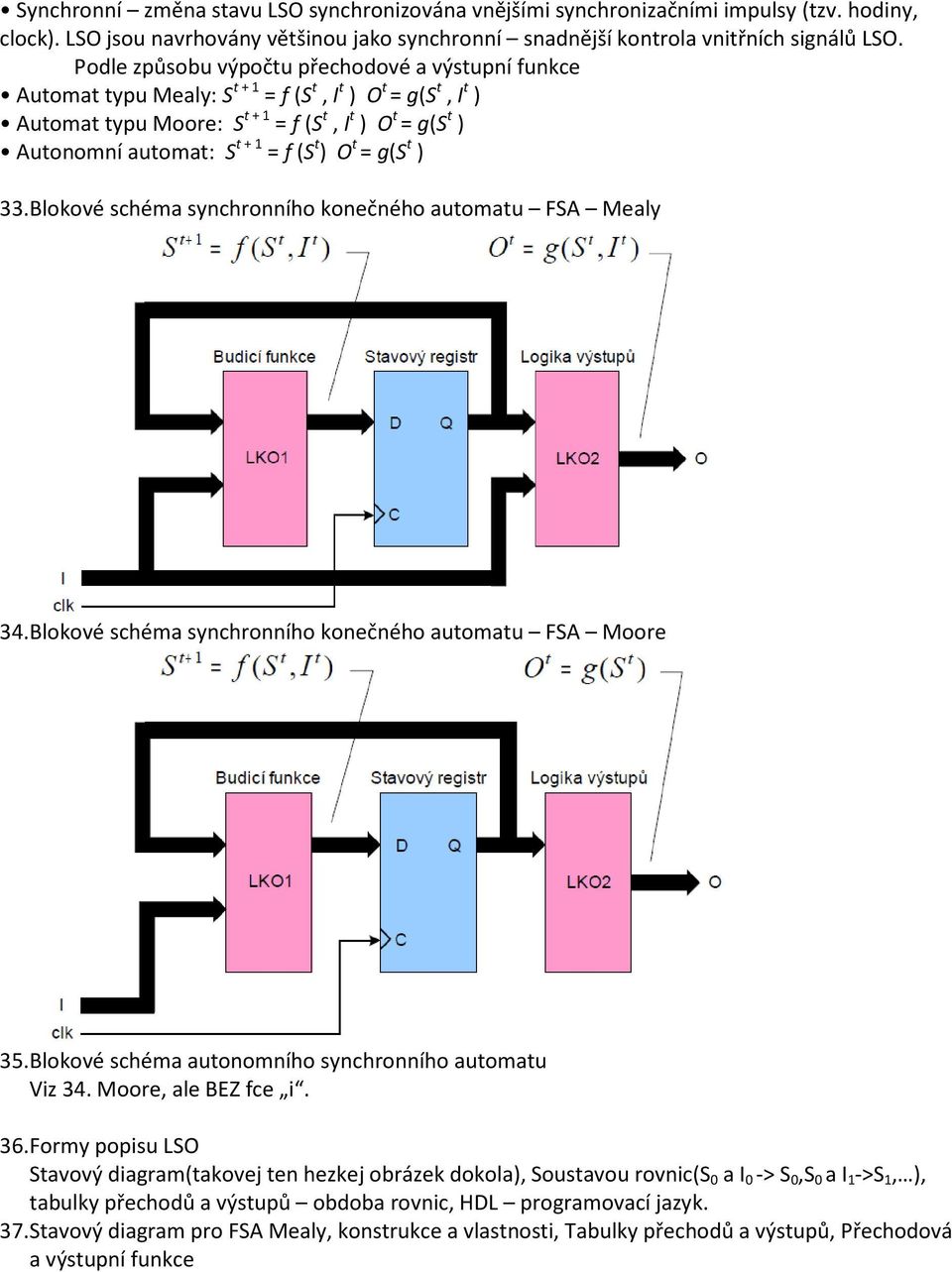 = f (S t ) O t = g(s t ) 33. Blokové schéma synchronního konečného automatu FSA Mealy 34. Blokové schéma synchronního konečného automatu FSA Moore 35.