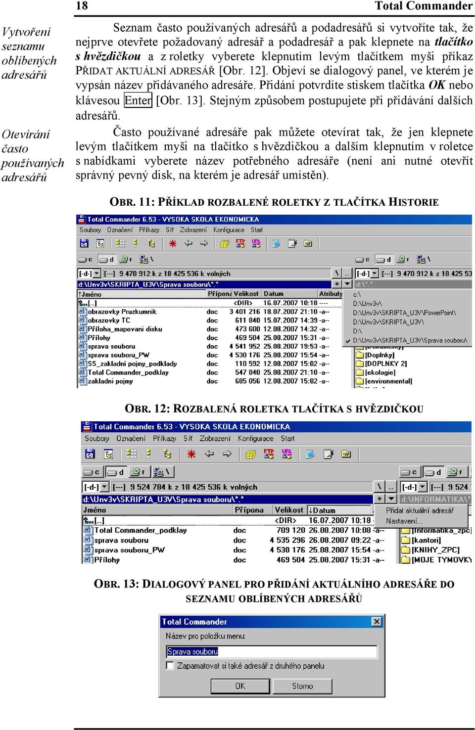 Objeví se dialogový panel, ve kterém je vypsán název přidávaného adresáře. Přidání potvrdíte stiskem tlačítka OK nebo klávesou Enter [Obr. 13].