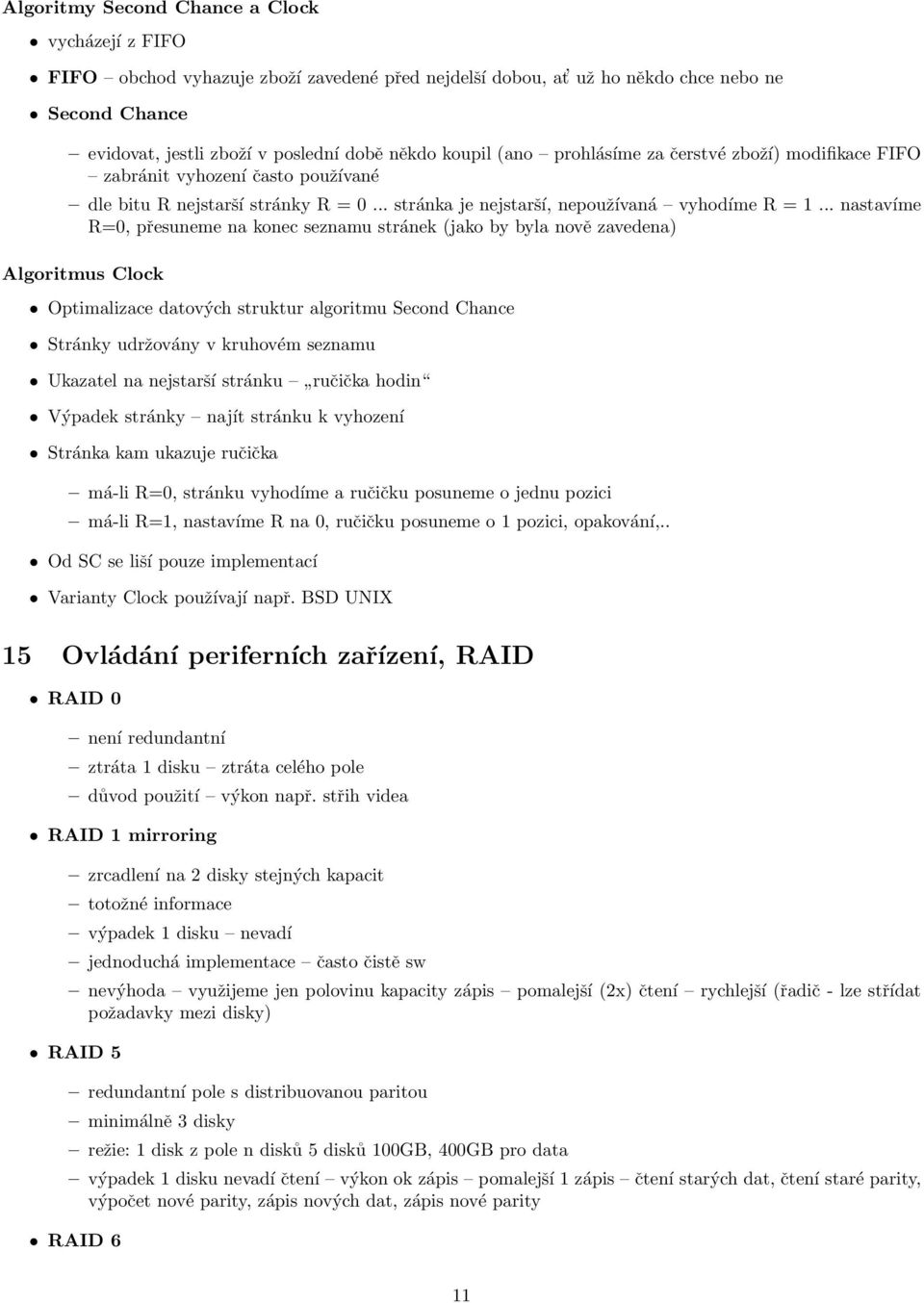 .. nastavíme R=0, přesuneme na konec seznamu stránek (jako by byla nově zavedena) Algoritmus Clock Optimalizace datových struktur algoritmu Second Chance Stránky udržovány v kruhovém seznamu Ukazatel