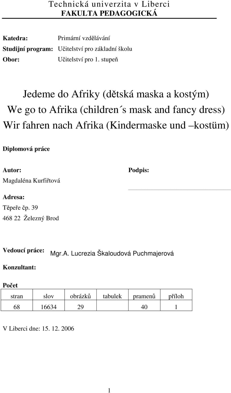 stupeň Jedeme do Afriky (dětská maska a kostým) We go to Afrika (children s mask and fancy dress) Wir fahren nach Afrika (Kindermaske und