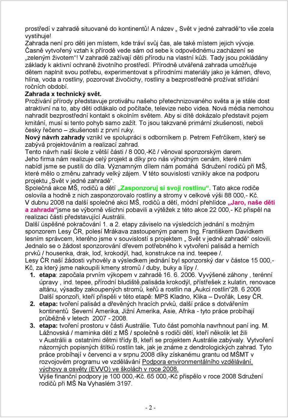 Tady jsou pokládány základy k aktivní ochraně životního prostředí.