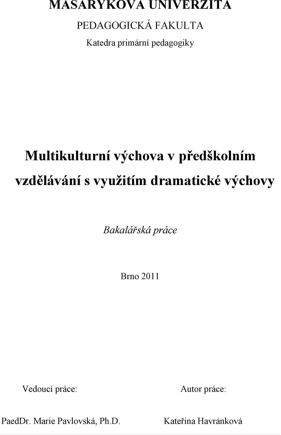 využitím dramatické výchovy Bakalářská práce Brno 2011 Vedoucí