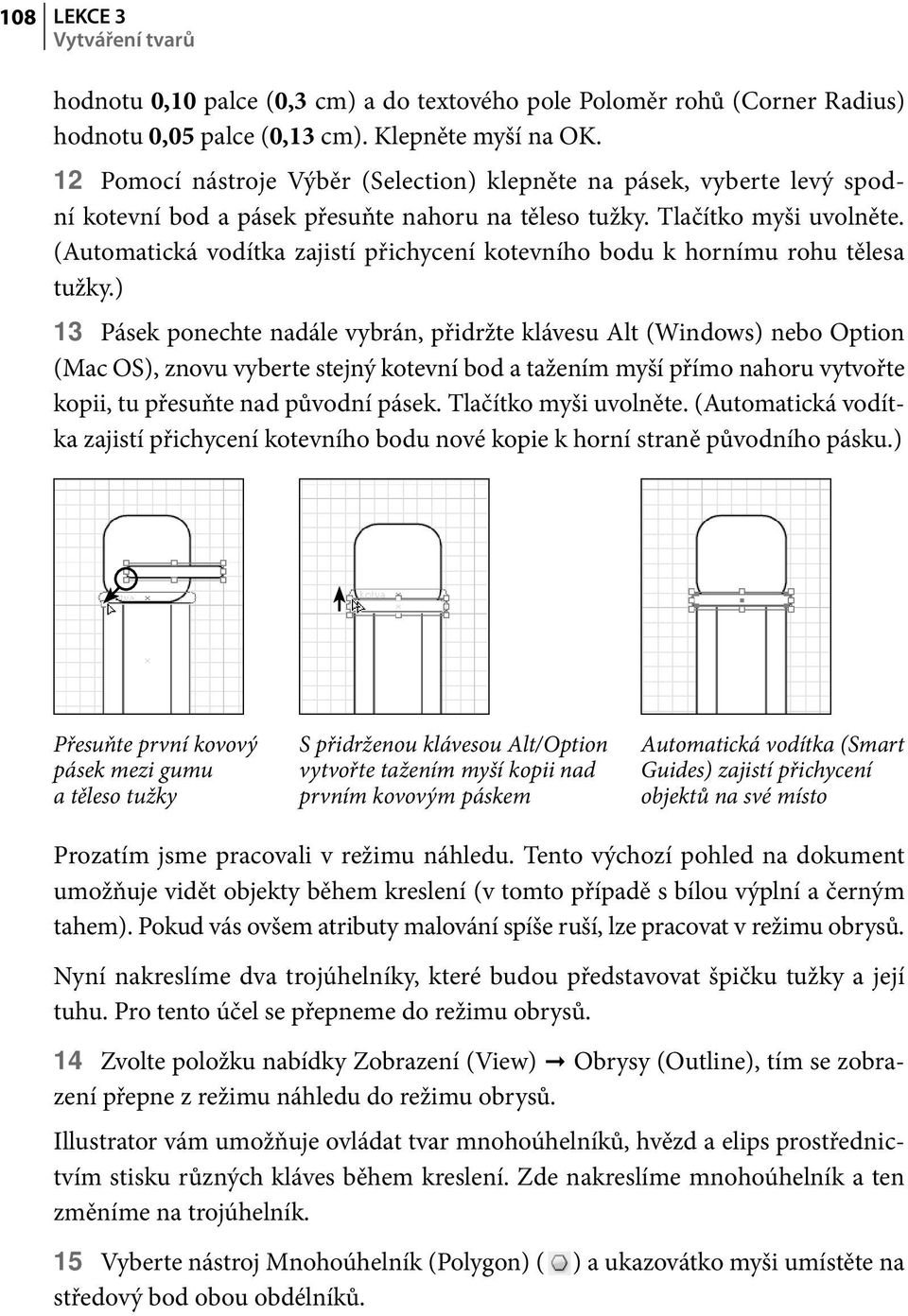 (Automatická vodítka zajistí přichycení kotevního bodu k hornímu rohu tělesa tužky.