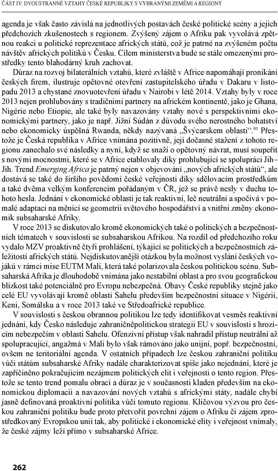 Cílem ministerstva bude se stále omezenými prostředky tento blahodárný kruh zachovat.