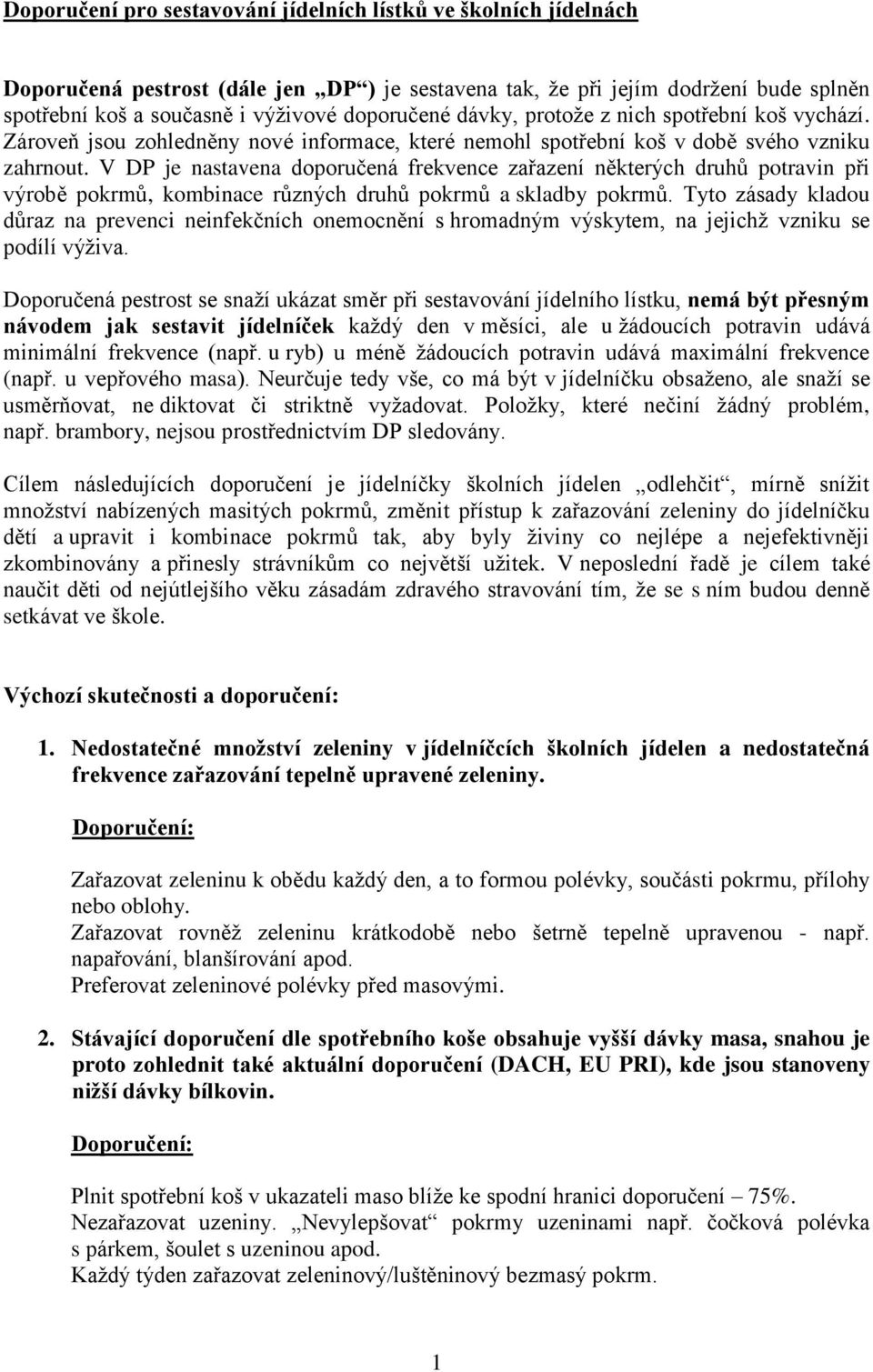 V DP je nastavena doporučená frekvence zařazení některých druhů potravin při výrobě pokrmů, kombinace různých druhů pokrmů a skladby pokrmů.