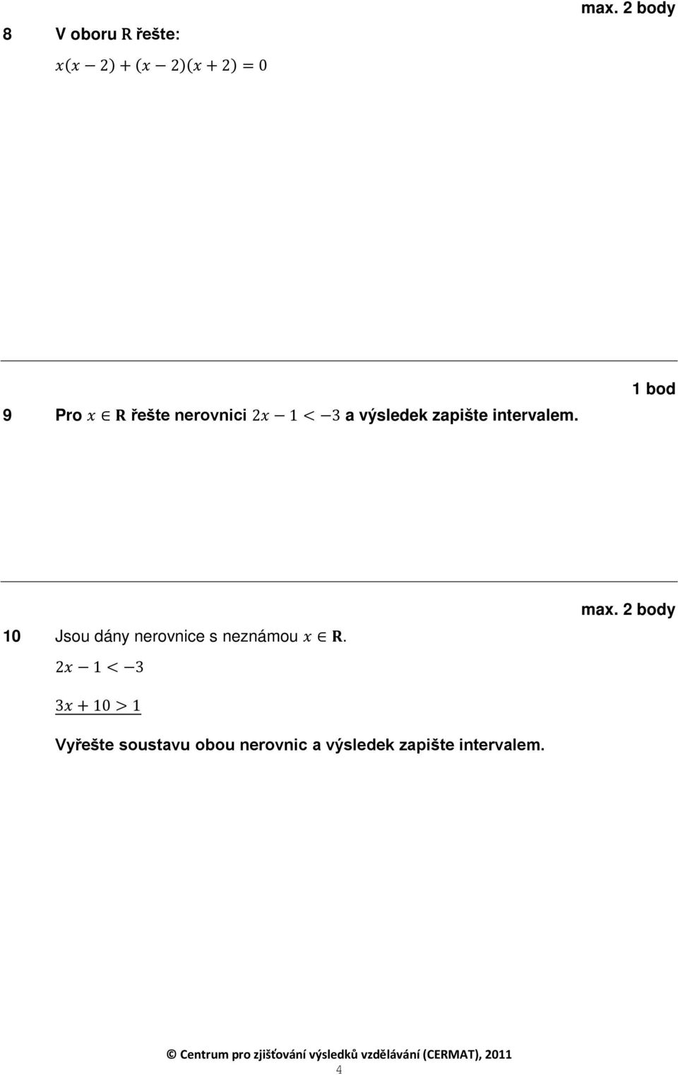 intervalem. bod 0 Jsou dány nerovnice s neznámou x R.