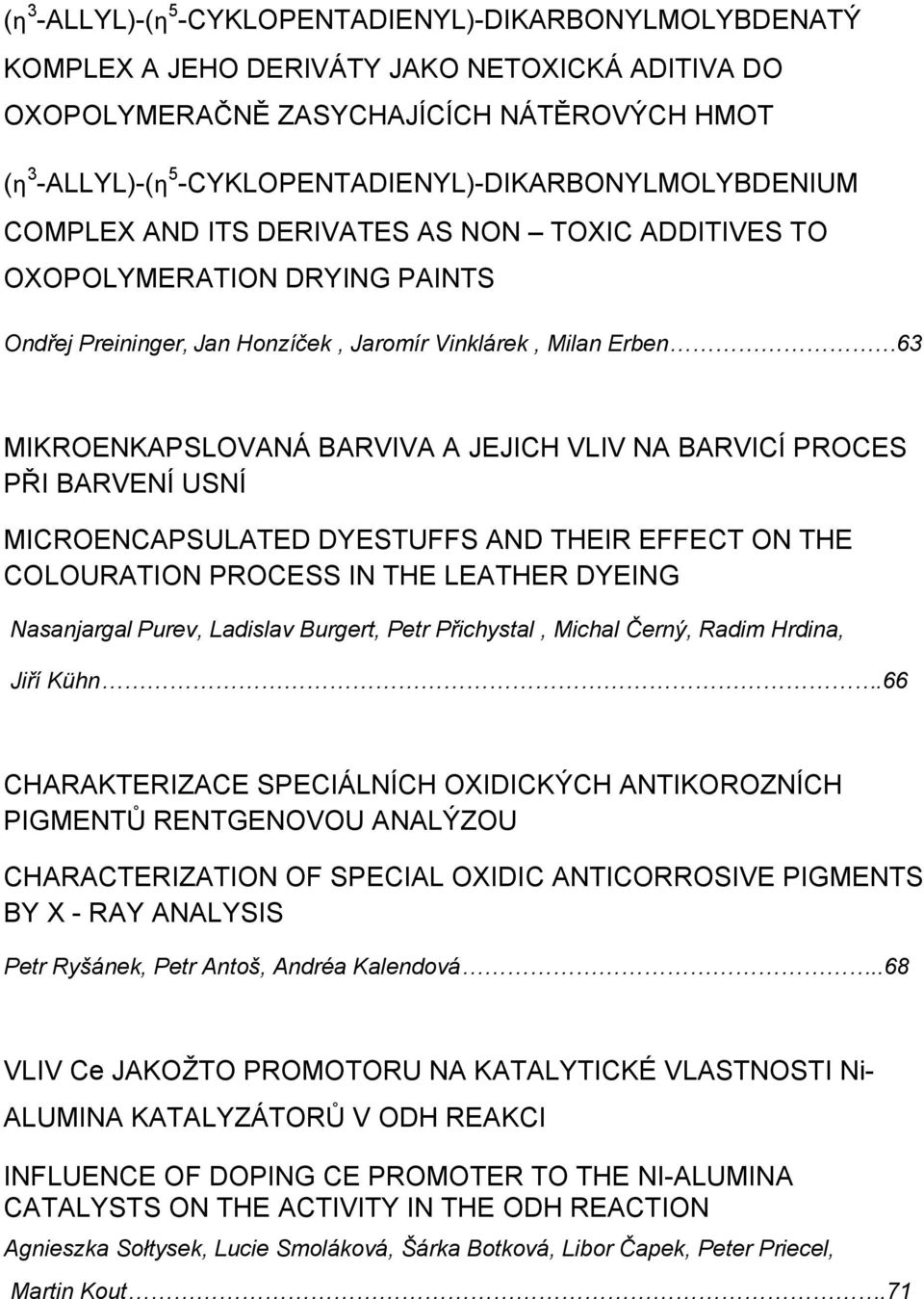 MIKROENKAPSLOVANÁ BARVIVA A JEJICH VLIV NA BARVICÍ PROCES PŘI BARVENÍ USNÍ MICROENCAPSULATED DYESTUFFS AND THEIR EFFECT ON THE COLOURATION PROCESS IN THE LEATHER DYEING Nasanjargal Purev, Ladislav