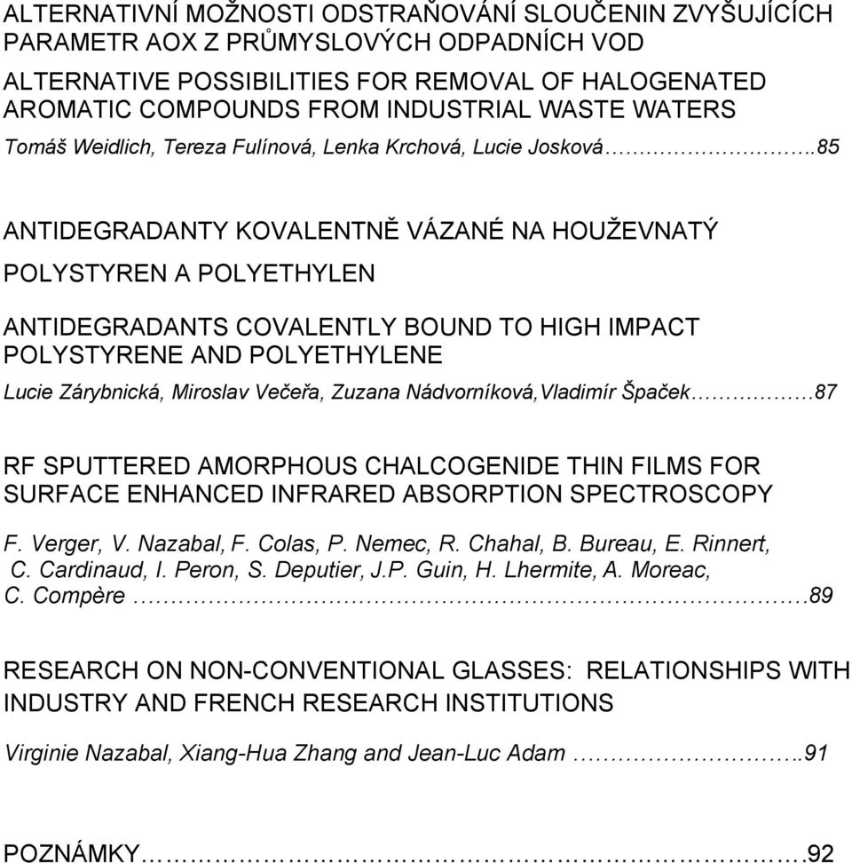 85 ANTIDEGRADANTY KOVALENTNĚ VÁZANÉ NA HOUŽEVNATÝ POLYSTYREN A POLYETHYLEN ANTIDEGRADANTS COVALENTLY BOUND TO HIGH IMPACT POLYSTYRENE AND POLYETHYLENE Lucie Zárybnická, Miroslav Večeřa, Zuzana