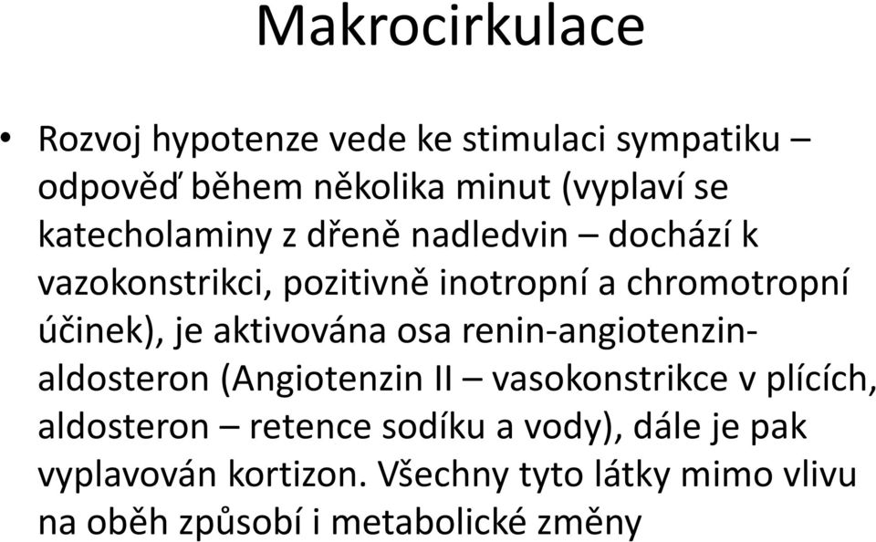 aktivována osa renin-angiotenzinaldosteron (Angiotenzin II vasokonstrikce v plících, aldosteron retence