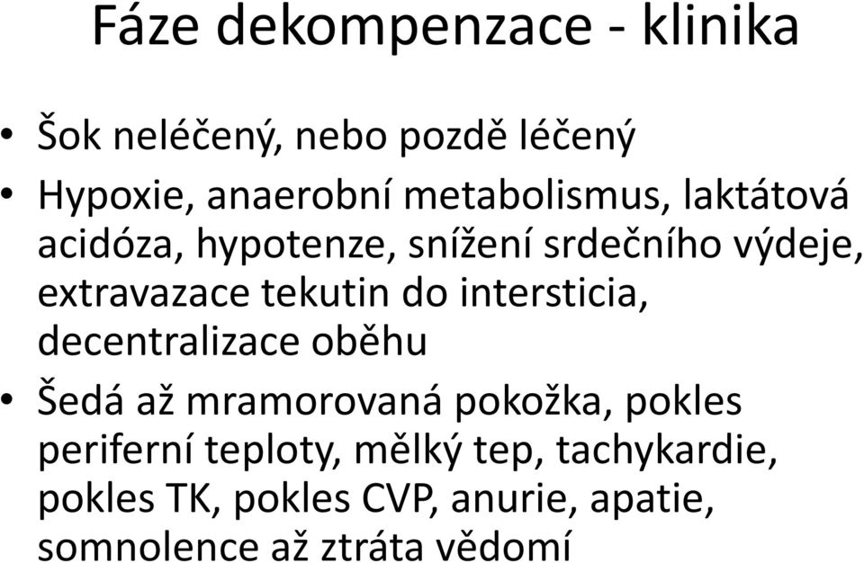 tekutin do intersticia, decentralizace oběhu Šedá až mramorovaná pokožka, pokles