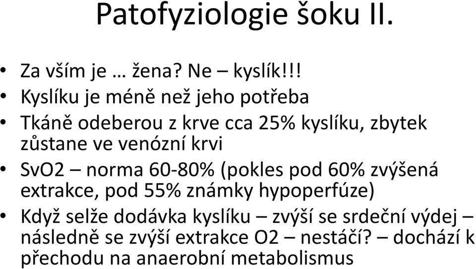 venózní krvi SvO2 norma 60-80% (pokles pod 60% zvýšená extrakce, pod 55% známky hypoperfúze)