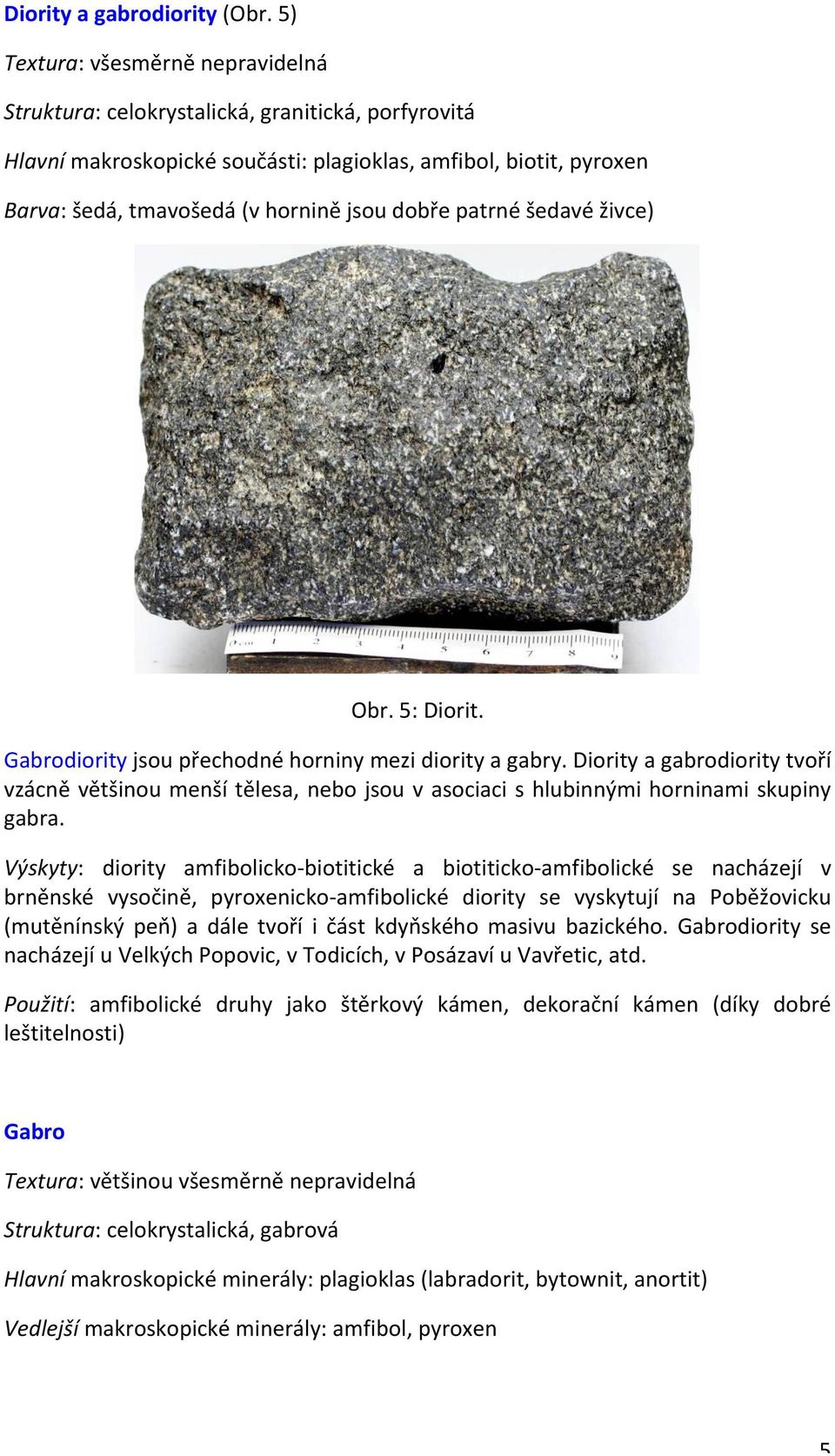 patrné šedavé živce) Obr. 5: Diorit. Gabrodiority jsou přechodné horniny mezi diority a gabry.