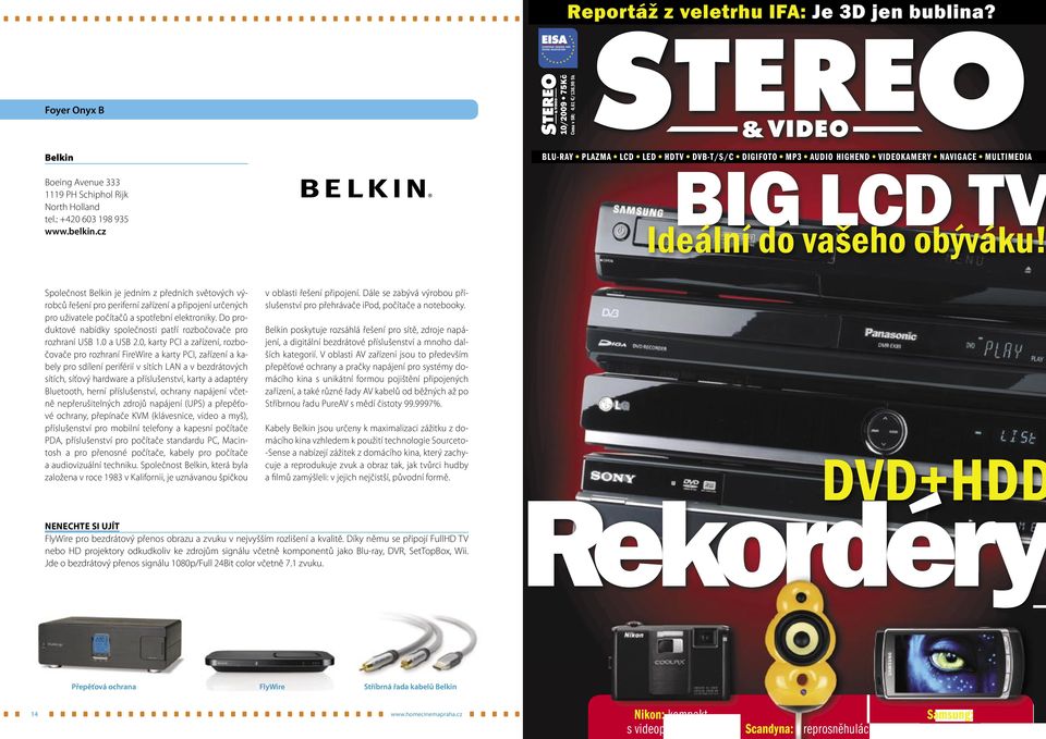 Společnost Belkin je jedním z předních světových výrobců řešení pro periferní zařízení a připojení určených pro uživatele počítačů a spotřební elektroniky.