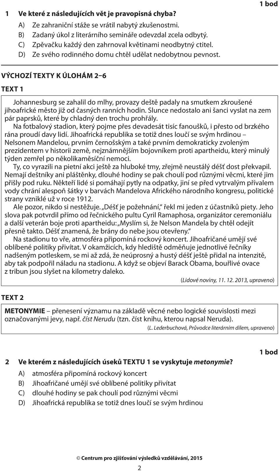 VÝCHOZÍ TEXTY K ÚLOHÁM 2 6 TEXT 1 Johannesburg se zahalil do mlhy, provazy deště padaly na smutkem zkroušené jihoafrické město již od časných ranních hodin.