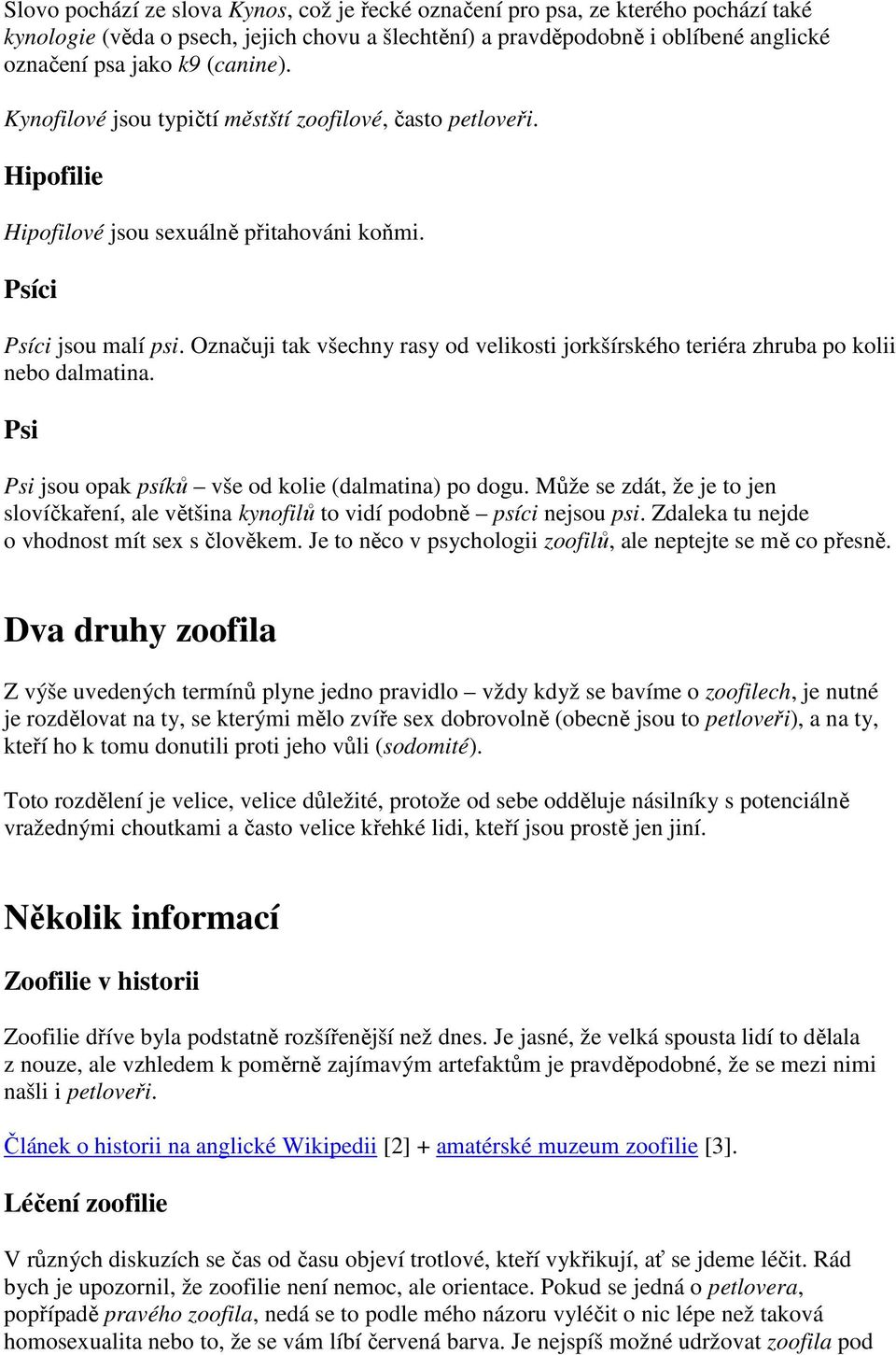 Označuji tak všechny rasy od velikosti jorkšírského teriéra zhruba po kolii nebo dalmatina. Psi Psi jsou opak psíků vše od kolie (dalmatina) po dogu.