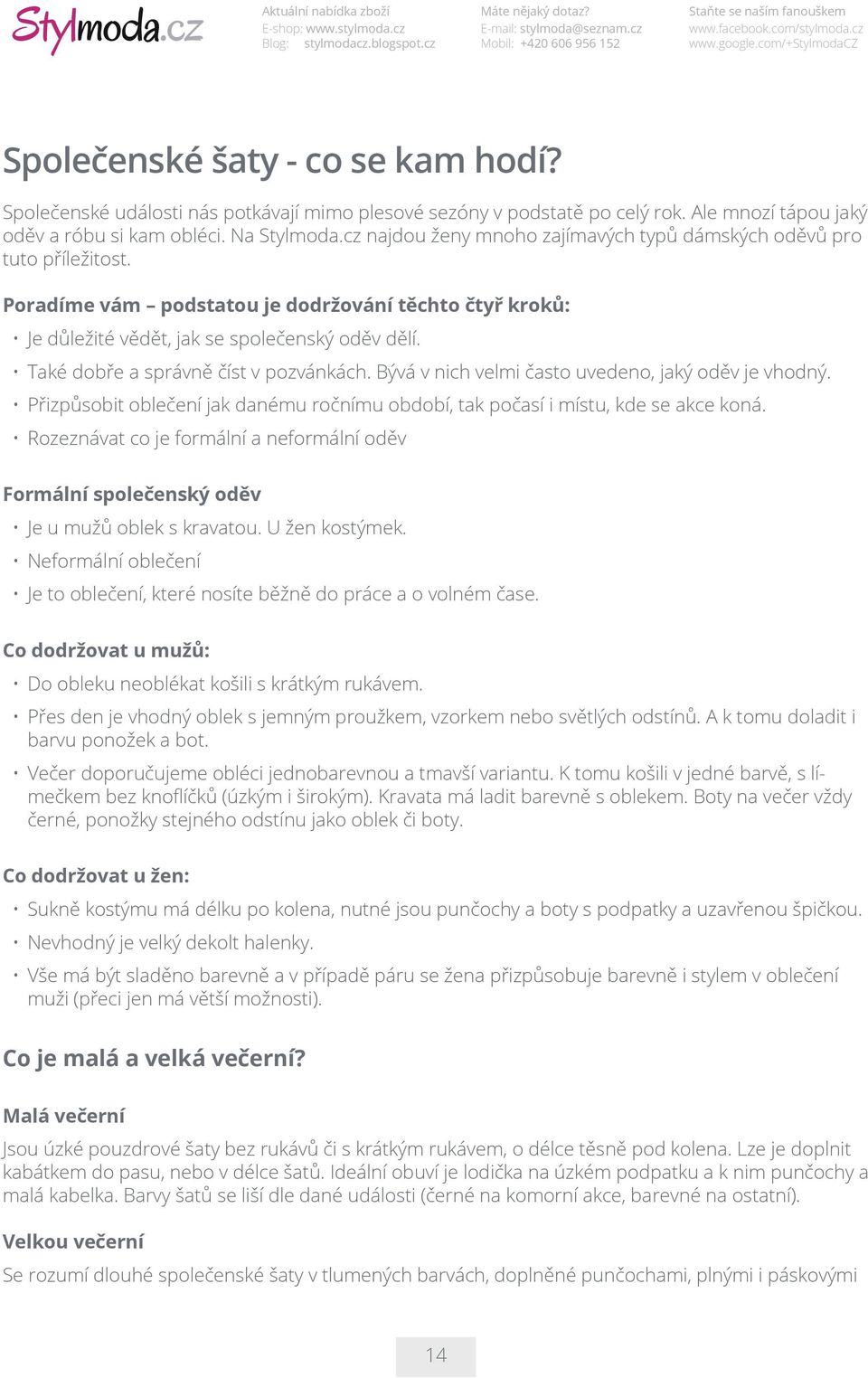 Také dobře a správně číst v pozvánkách. Bývá v nich velmi často uvedeno, jaký oděv je vhodný. Přizpůsobit oblečení jak danému ročnímu období, tak počasí i místu, kde se akce koná.