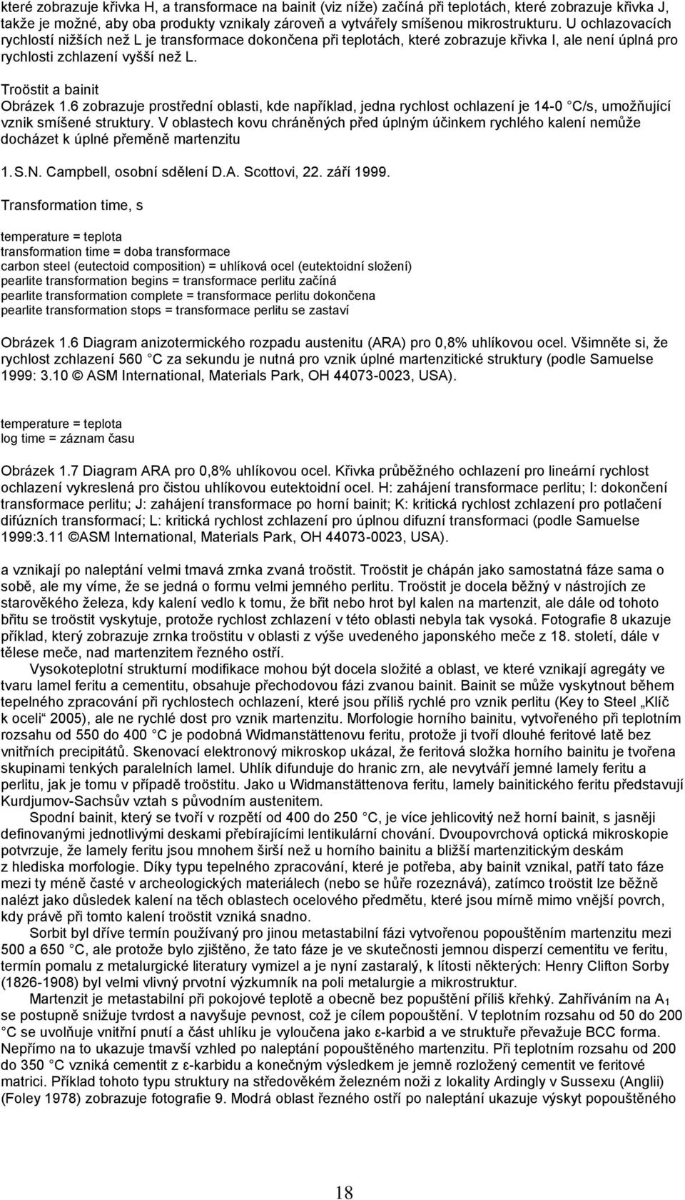 6 zobrazuje prostřední oblasti, kde například, jedna rychlost ochlazení je 14-0 C/s, umožňující vznik smíšené struktury.