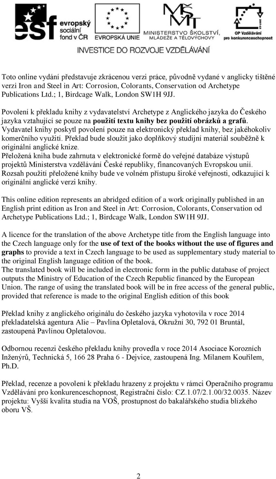 Vydavatel knihy poskytl povolení pouze na elektronický překlad knihy, bez jakéhokoliv komerčního využití. Překlad bude sloužit jako doplňkový studijní materiál souběžně k originální anglické knize.