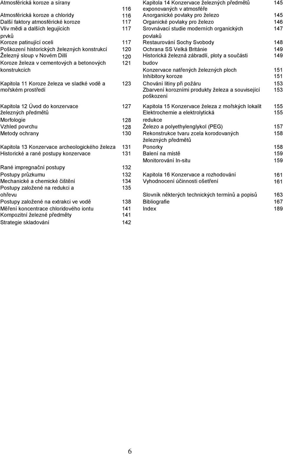 Svobody 148 Poškození historických železných konstrukcí 120 Ochrana SS Velká Británie 149 Železný sloup v Novém Dillí 120 Historická železná zábradlí, ploty a součásti 149 Koroze železa v cementových