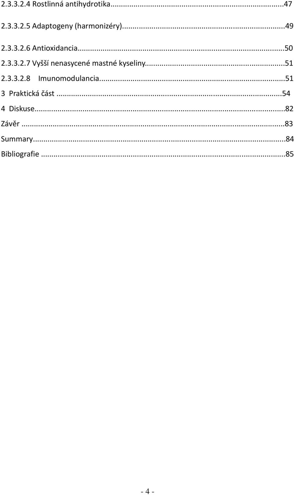 ..51 2.3.3.2.8 Imunomodulancia...51 3 Praktická část...54 4 Diskuse.