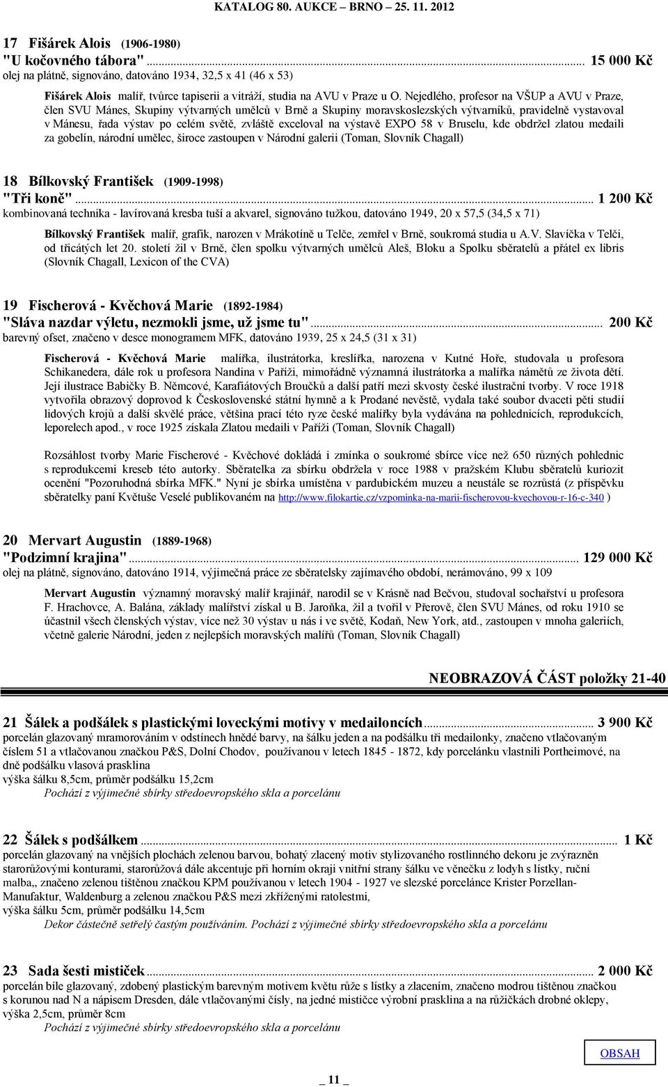 exceloval na výstavě EXPO 58 v Bruselu, kde obdržel zlatou medaili za gobelín, národní umělec, široce zastoupen v Národní galerii (Toman, Slovník Chagall) 18 Bílkovský František (1909-1998) "Tři