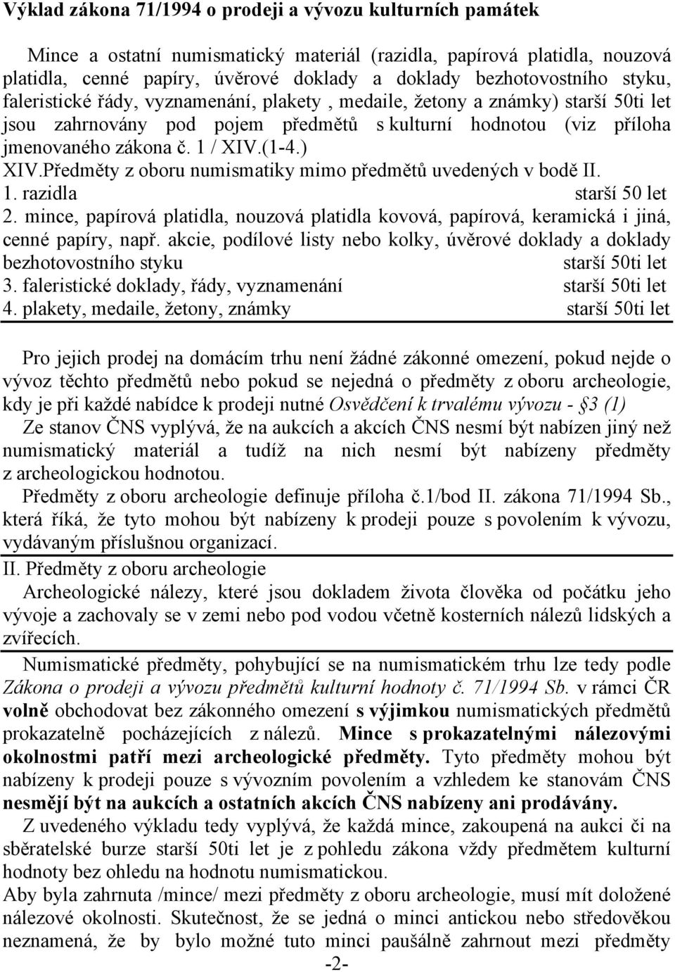 1 / XIV.(1-4.) XIV.Předměty z oboru numismatiky mimo předmětů uvedených v bodě II. 1. razidla starší 50 let 2.