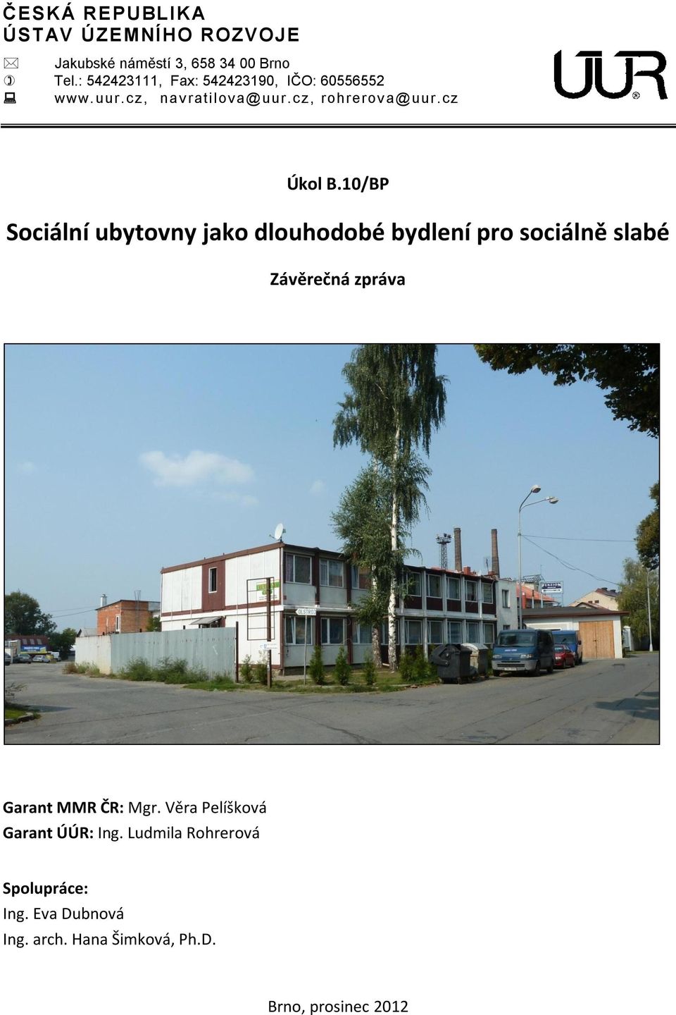 10/BP Sociální ubytovny jako dlouhodobé bydlení pro sociálně slabé Závěrečná zpráva Garant MMR ČR: Mgr.