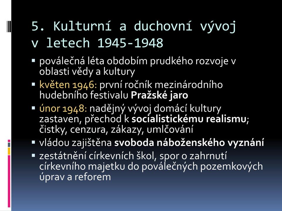 zastaven, přechod k socialistickému realismu; čistky, cenzura, zákazy, umlčování vládou zajištěna svoboda