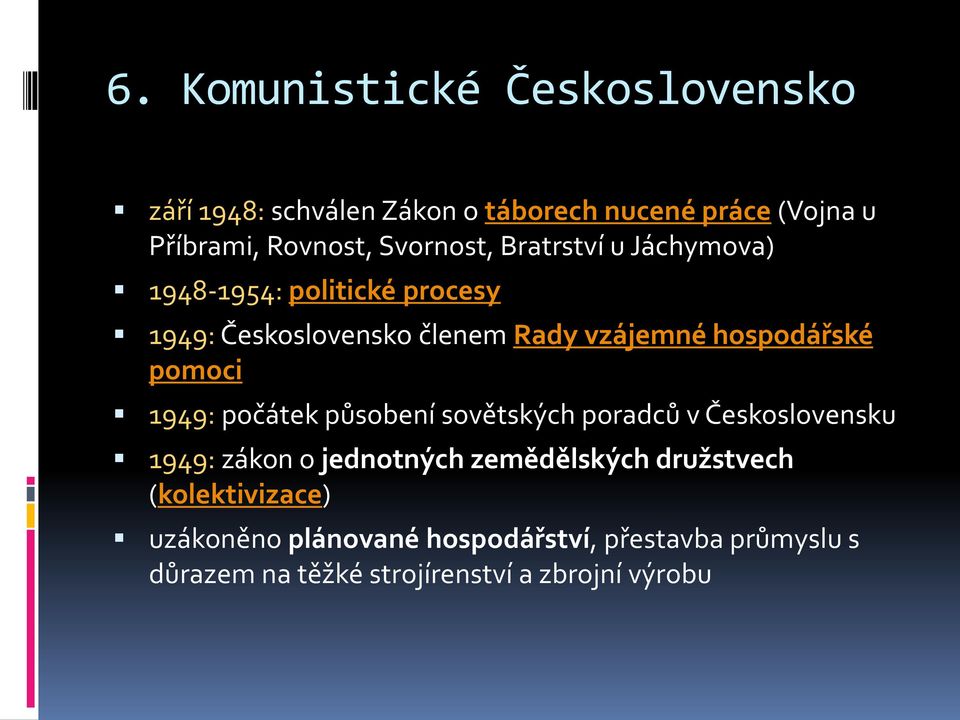 hospodářské pomoci 1949: počátek působení sovětských poradců v Československu 1949: zákon o jednotných