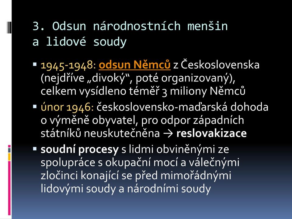 výměně obyvatel, pro odpor západních státníků neuskutečněna reslovakizace soudní procesy s lidmi