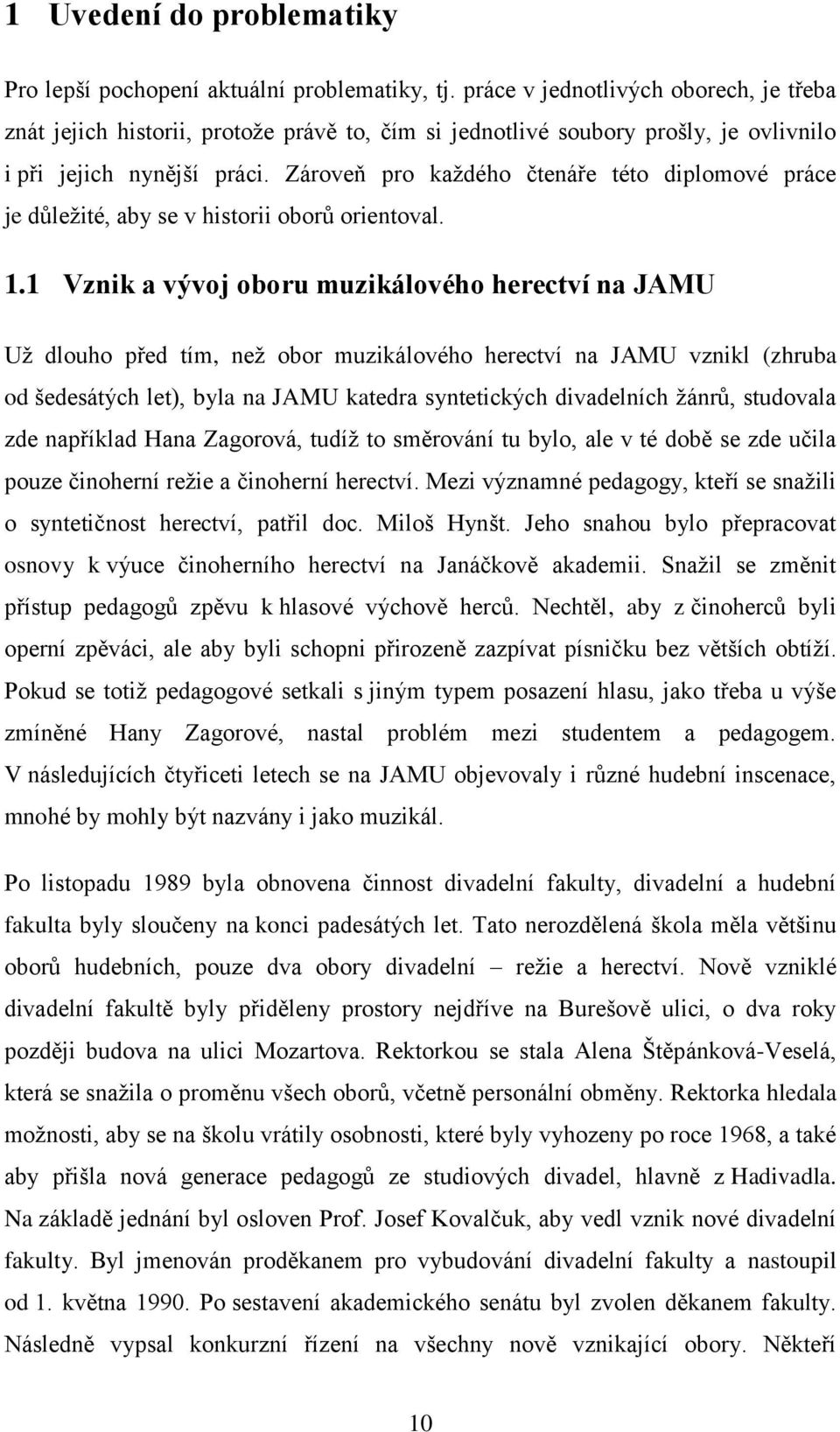 Zároveň pro každého čtenáře této diplomové práce je důležité, aby se v historii oborů orientoval. 1.