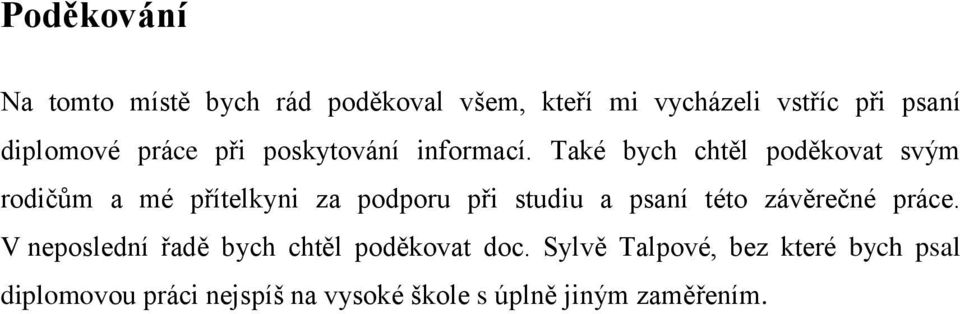 Také bych chtěl poděkovat svým rodičům a mé přítelkyni za podporu při studiu a psaní této