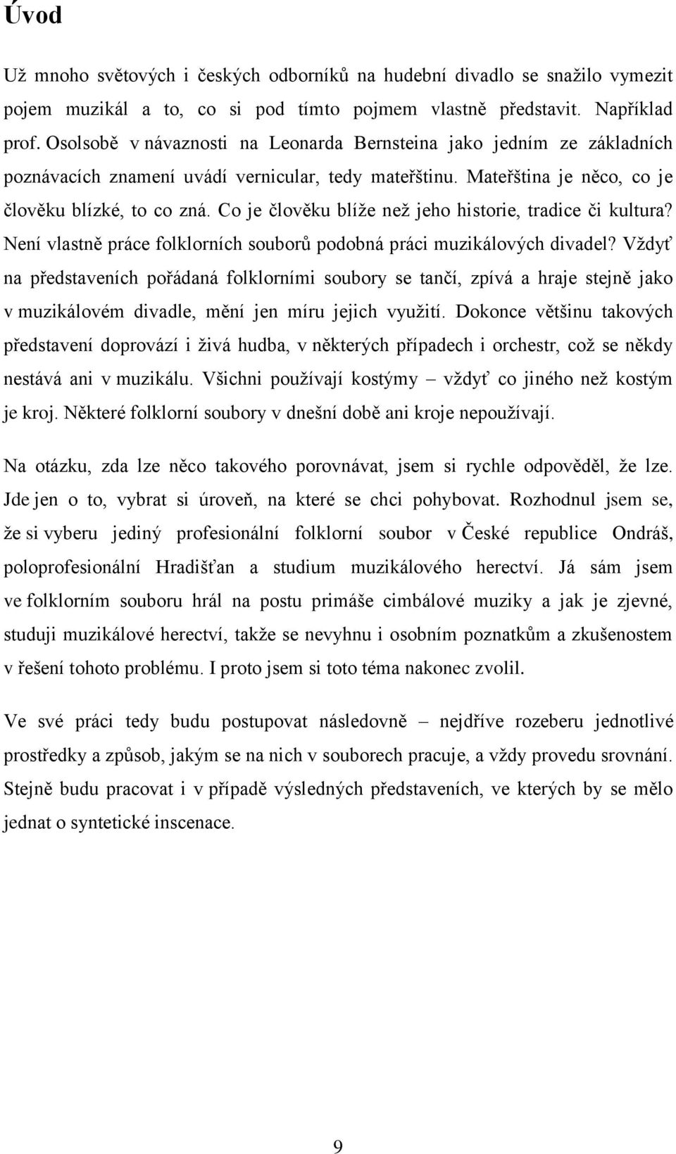 Co je člověku blíže než jeho historie, tradice či kultura? Není vlastně práce folklorních souborů podobná práci muzikálových divadel?