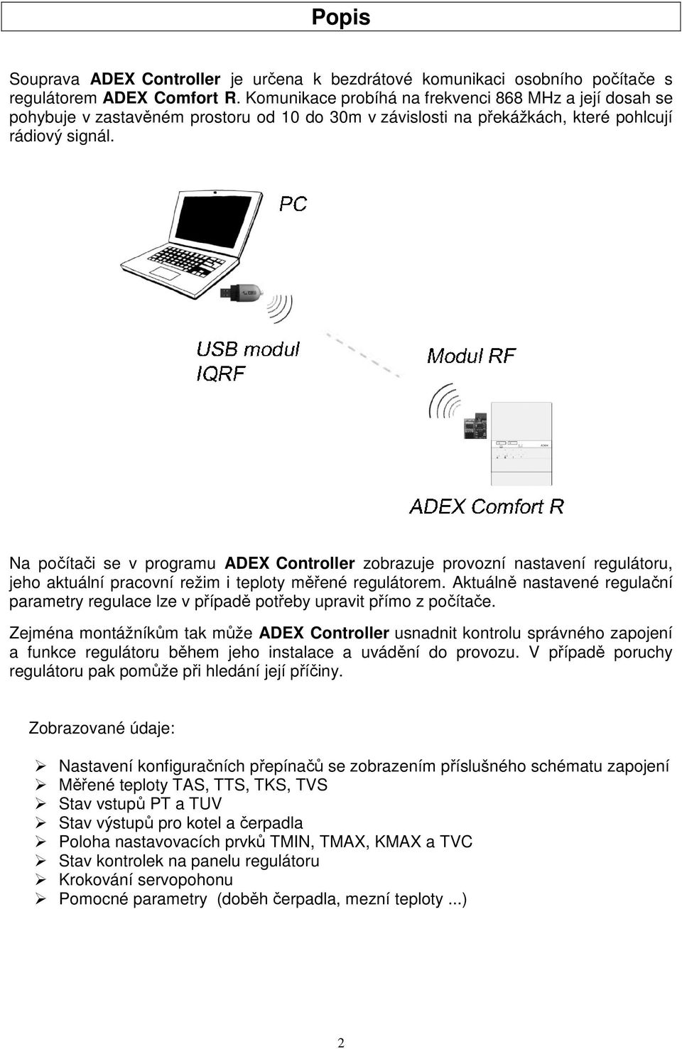 Na počítači se v programu ADEXaController zobrazuje provozní nastavení regulátoru, jeho aktuální pracovní režim i teploty měřené regulátorem.