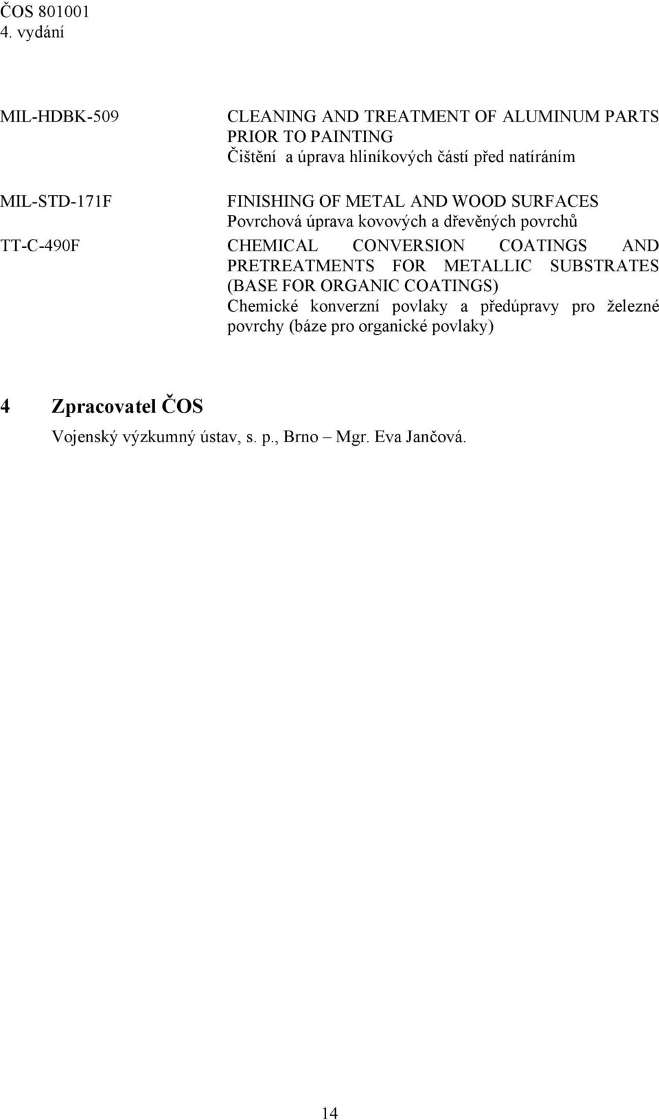 CONVERSION COATINGS AND PRETREATMENTS FOR METALLIC SUBSTRATES (BASE FOR ORGANIC COATINGS) Chemické konverzní povlaky a