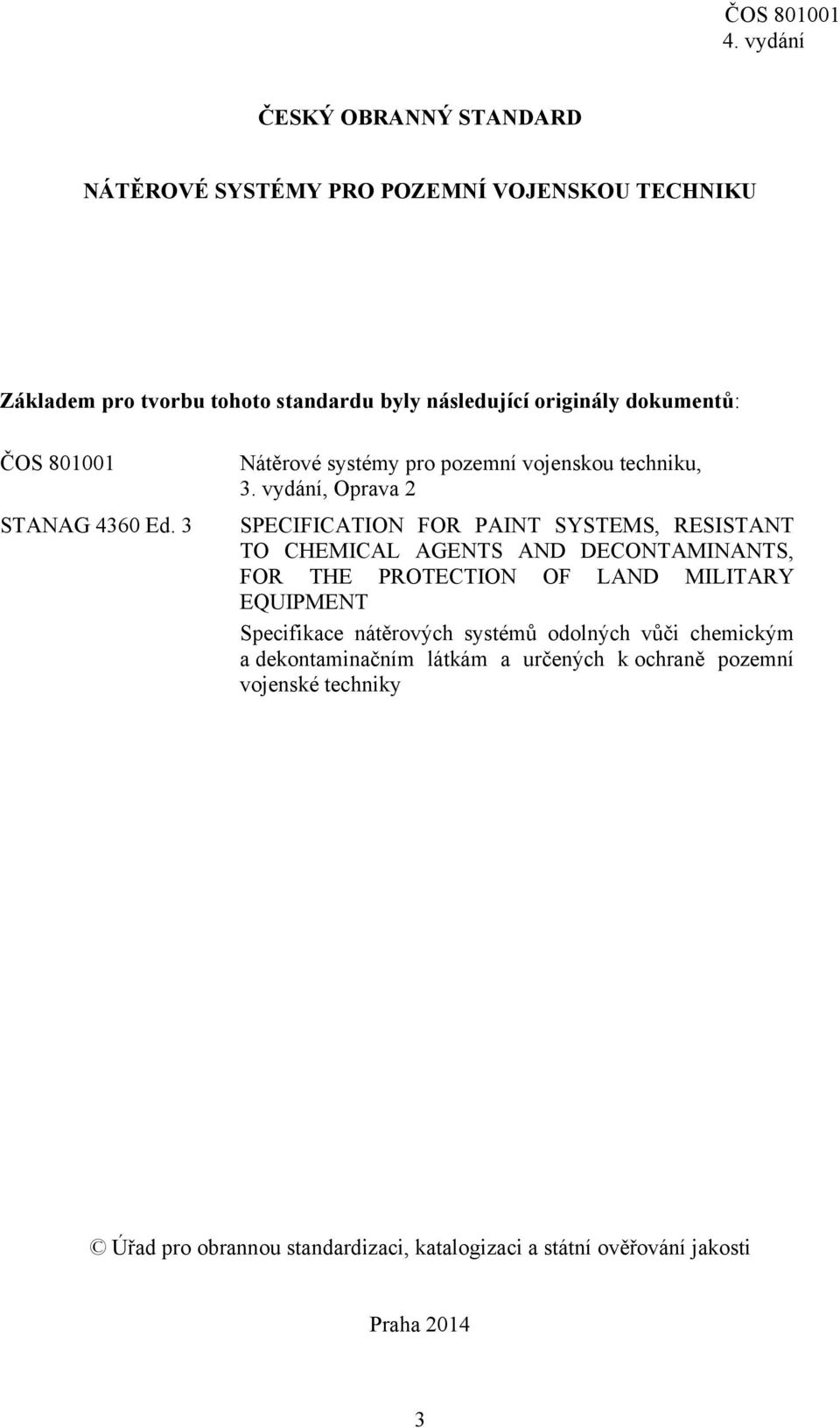 vydání, Oprava 2 SPECIFICATION FOR PAINT SYSTEMS, RESISTANT TO CHEMICAL AGENTS AND DECONTAMINANTS, FOR THE PROTECTION OF LAND MILITARY EQUIPMENT