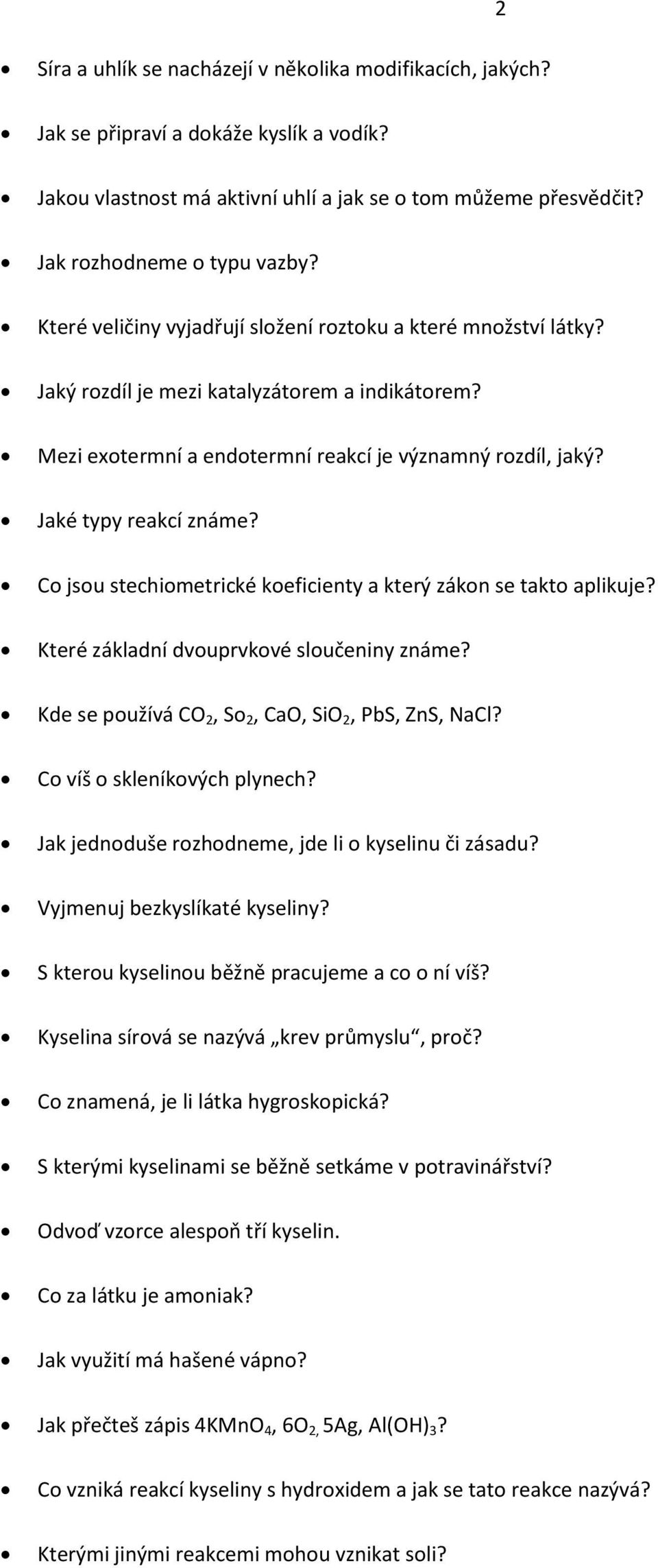 Co jsou stechiometrické koeficienty a který zákon se takto aplikuje? Které základní dvouprvkové sloučeniny známe? Kde se používá CO 2, So 2, CaO, SiO 2, PbS, ZnS, NaCl? Co víš o skleníkových plynech?