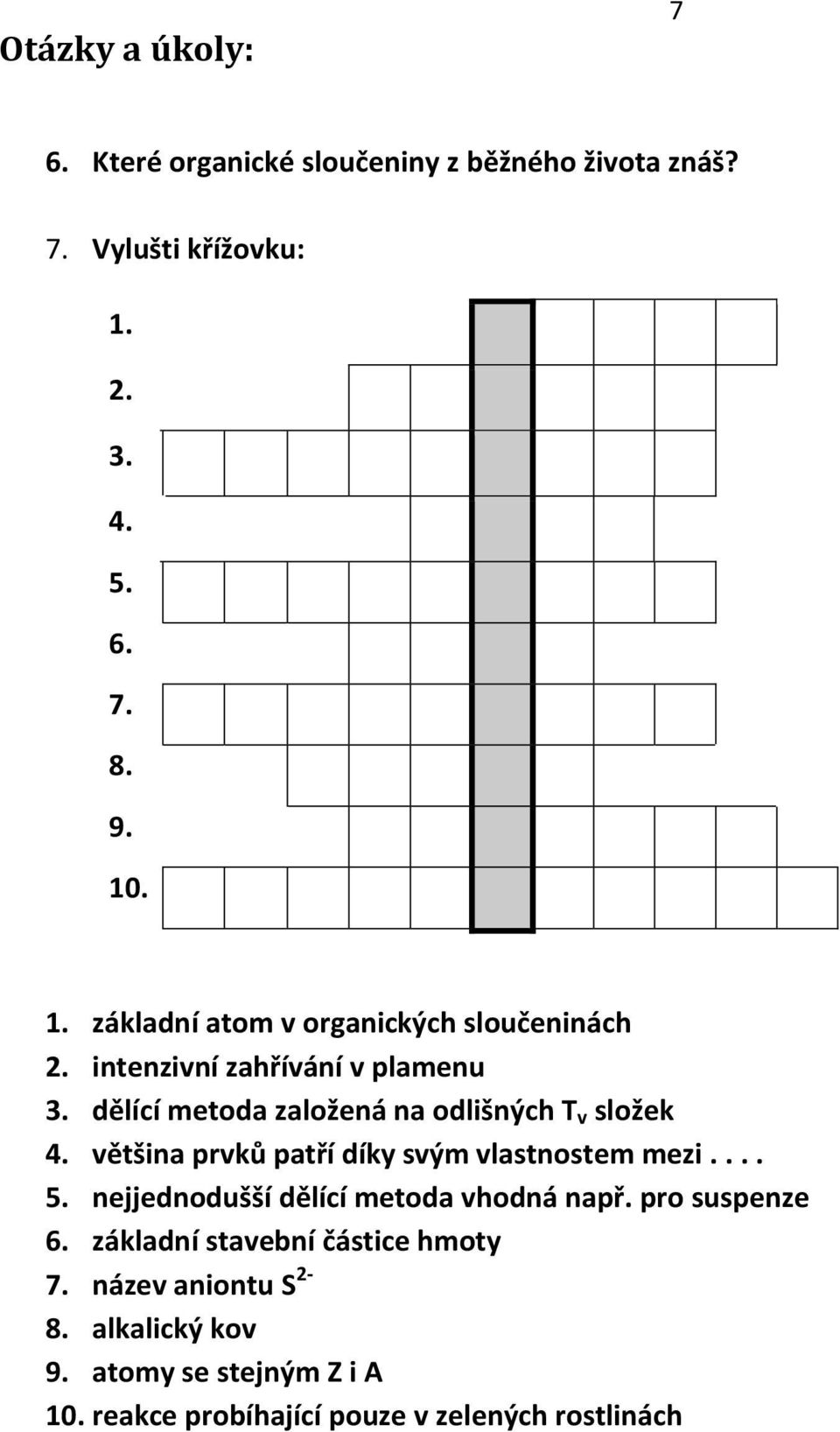 dělící metoda založená na odlišných T v složek 4. většina prvků patří díky svým vlastnostem mezi.... 5.