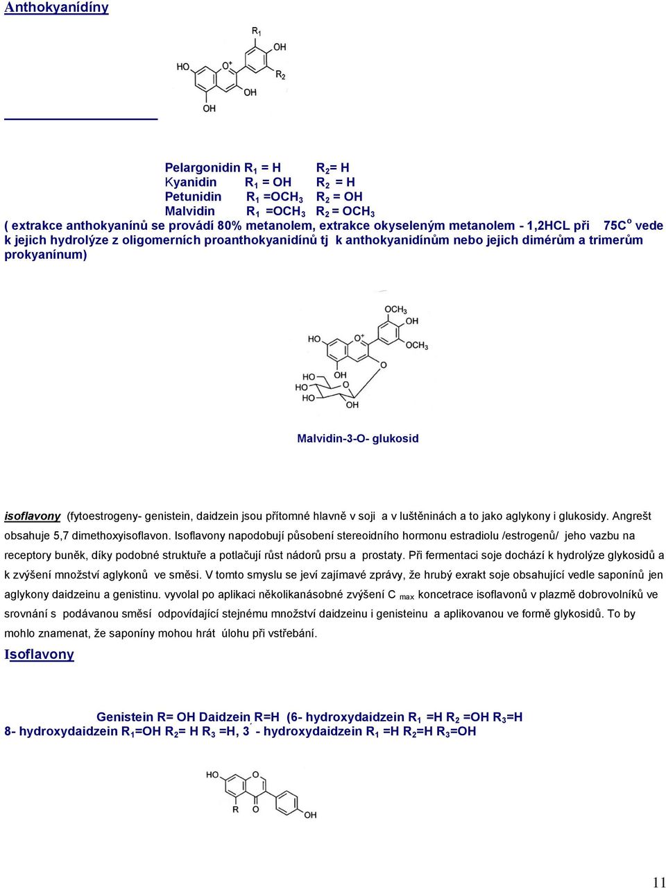 (fytoestrogeny- genistein, daidzein jsou přítomné hlavně v soji a v luštěninách a to jako aglykony i glukosidy. Angrešt obsahuje 5,7 dimethoxyisoflavon.