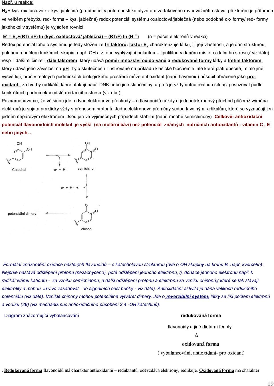 oxaloctová/ jablečná) (RT/F) ln (H + ) (n = počet elektronů v reakci) Redox potenciál tohoto systému je tedy složen ze tří faktorů: faktor E o charakterizuje látku, tj.