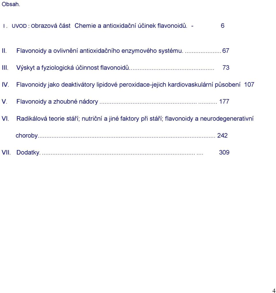 .... 73 IV. Flavonoidy jako deaktivátory lipidové peroxidace-jejich kardiovaskulární působení 107 V.