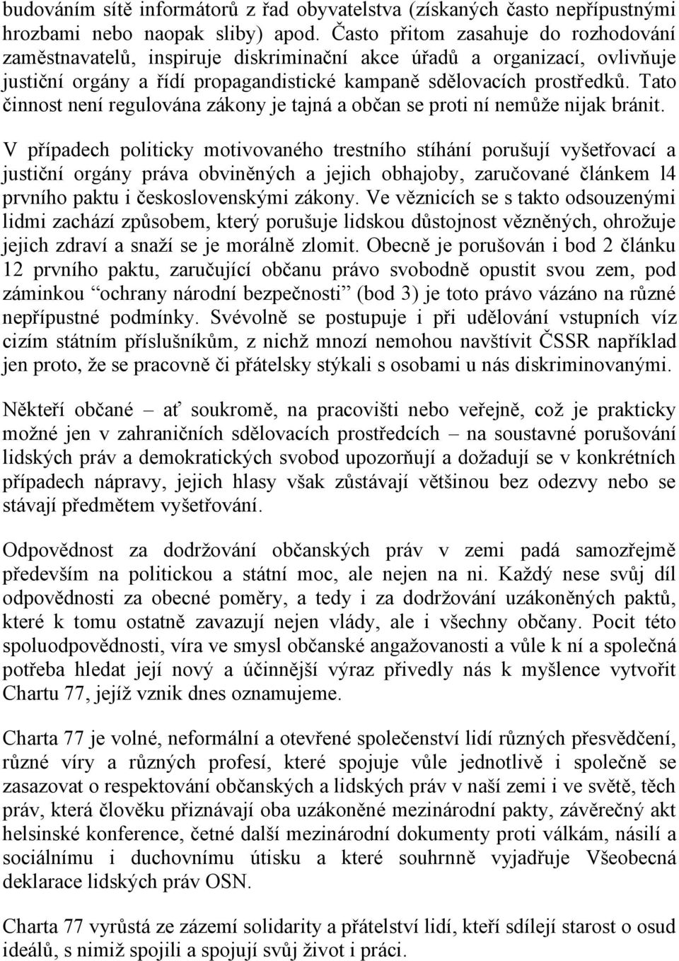 Tato činnost není regulována zákony je tajná a občan se proti ní nemůže nijak bránit.