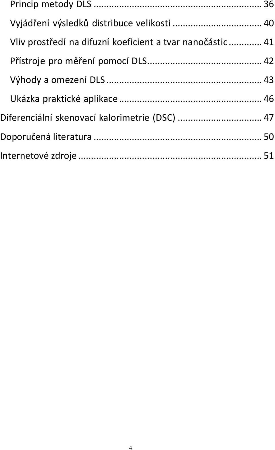 .. 41 Přístroje pro měření pomocí DLS... 42 Výhody a omezení DLS.