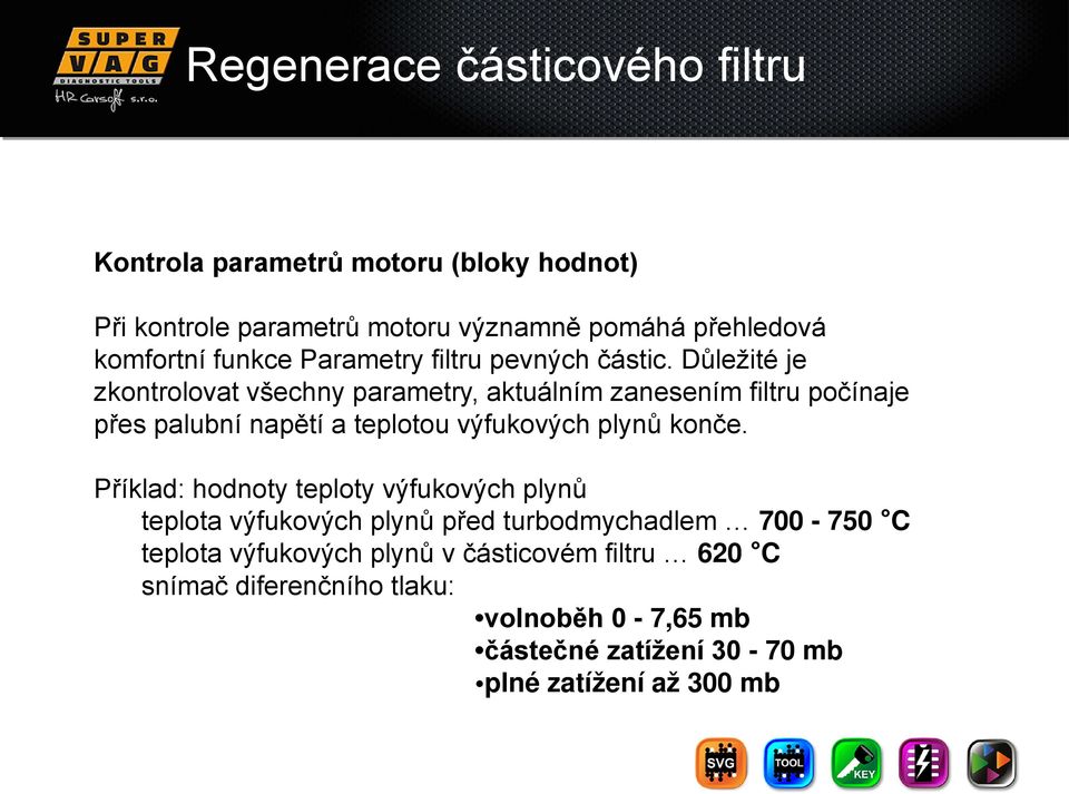 Důležité je zkontrolovat všechny parametry, aktuálním zanesením filtru počínaje přes palubní napětí a teplotou výfukových plynů konče.