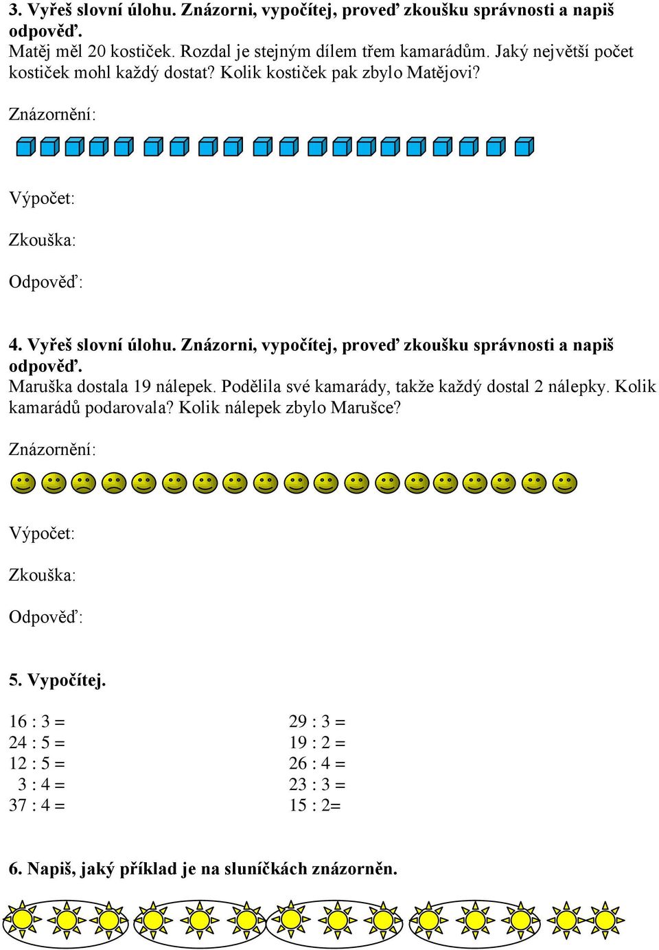 Znázorni, vypočítej, proveď zkoušku správnosti a napiš odpověď. Maruška dostala 19 nálepek. Podělila své kamarády, takže každý dostal 2 nálepky.