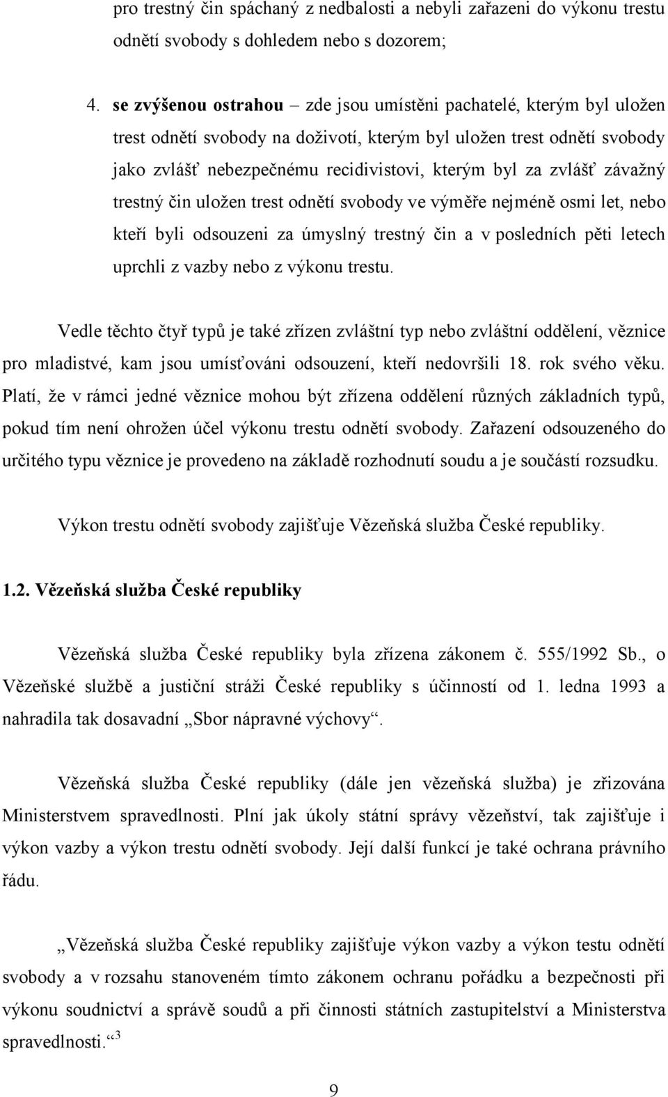 zvlášť závažný trestný čin uložen trest odnětí svobody ve výměře nejméně osmi let, nebo kteří byli odsouzeni za úmyslný trestný čin a v posledních pěti letech uprchli z vazby nebo z výkonu trestu.