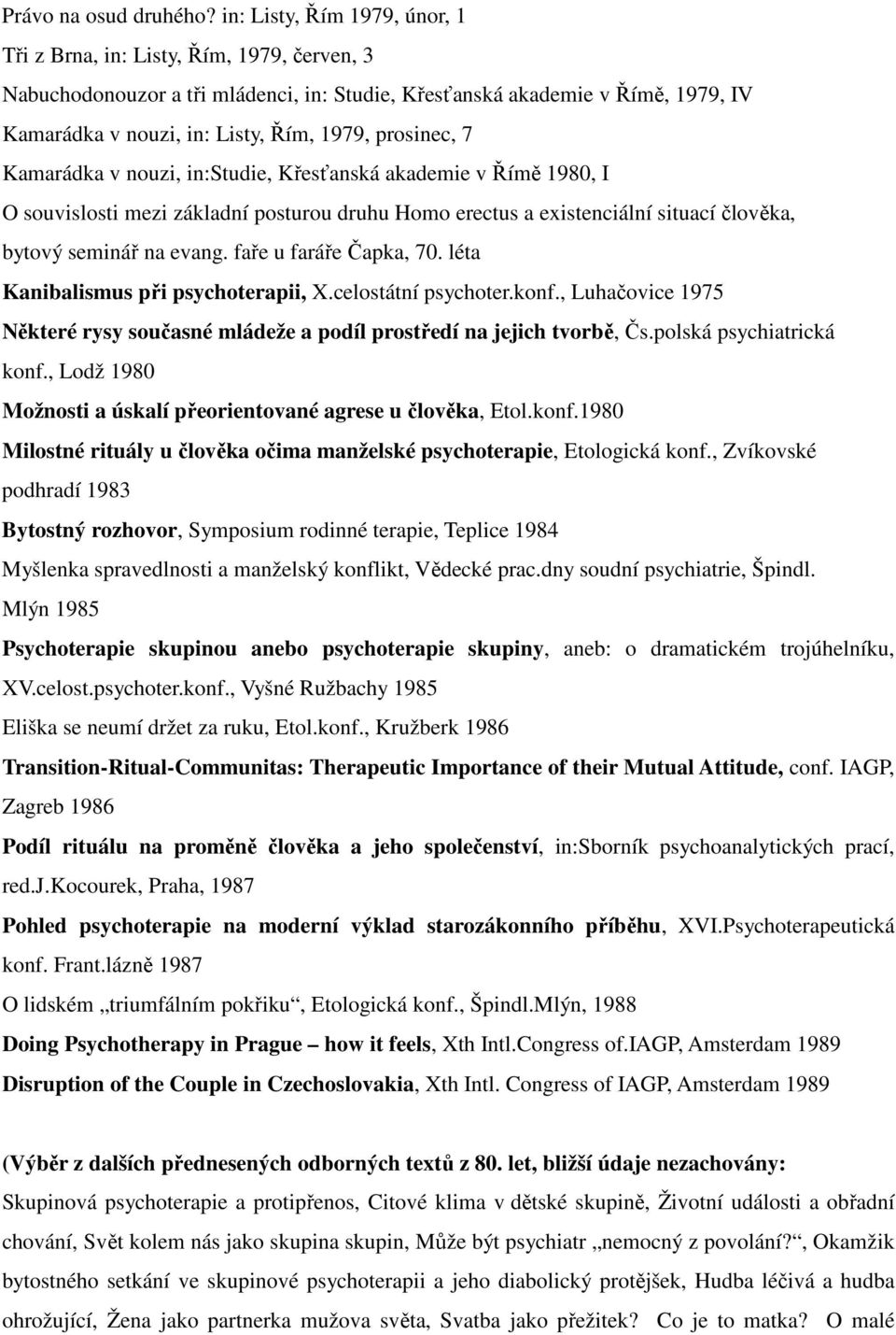 prosinec, 7 Kamarádka v nouzi, in:studie, Křesťanská akademie v Římě 1980, I O souvislosti mezi základní posturou druhu Homo erectus a existenciální situací člověka, bytový seminář na evang.