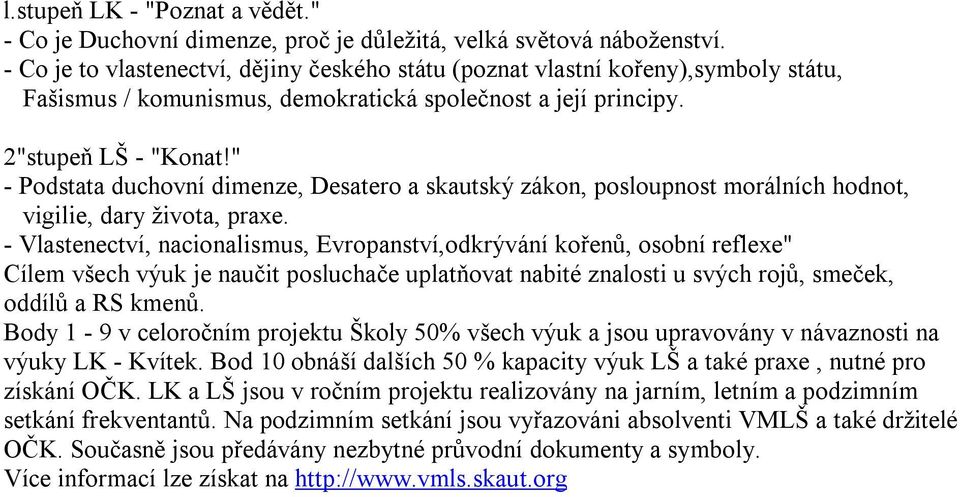 " - Podstata duchovní dimenze, Desatero a skautský zákon, posloupnost morálních hodnot, vigilie, dary života, praxe.