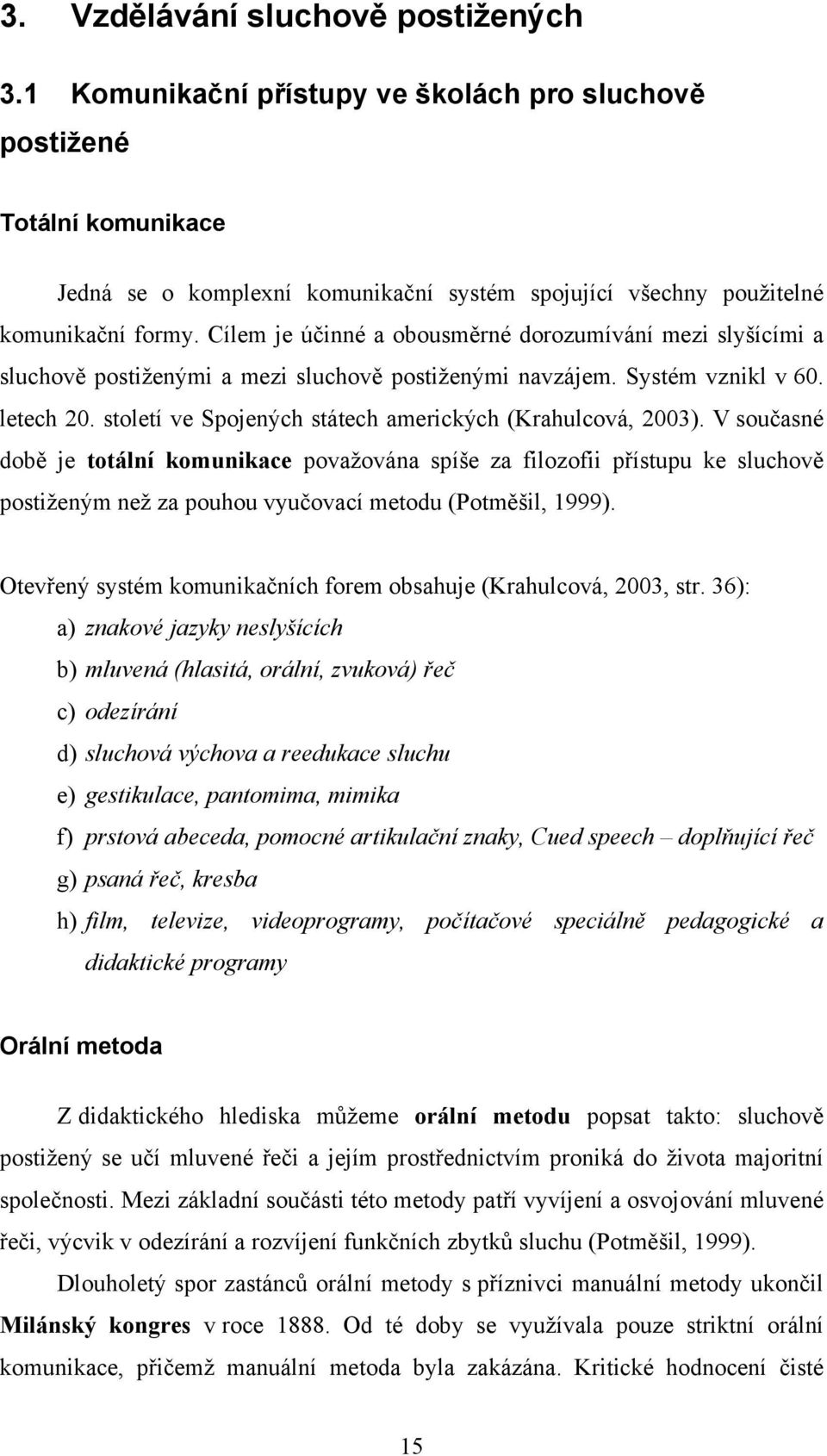 století ve Spojených státech amerických (Krahulcová, 2003).